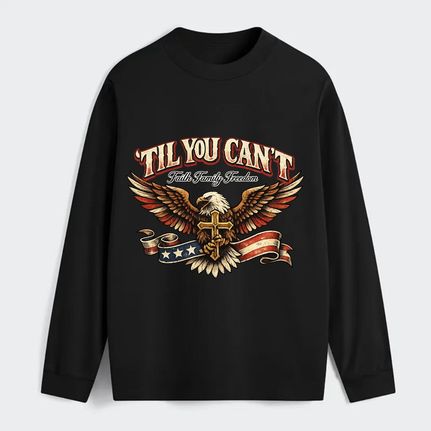 Til You Cant - Eagle Faith Freedom - Classic Long Sleeve Shirt