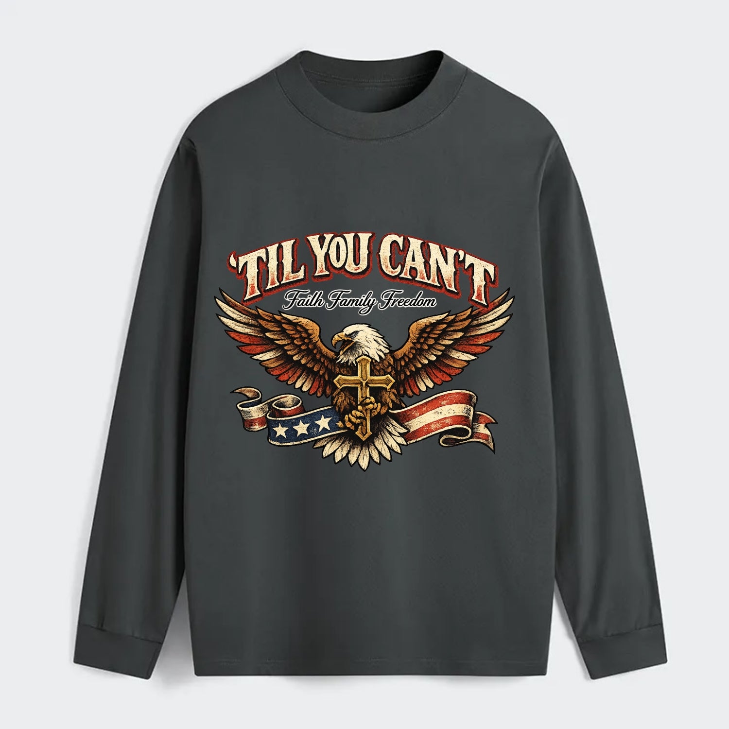 Til You Cant - Eagle Faith Freedom - Classic Long Sleeve Shirt