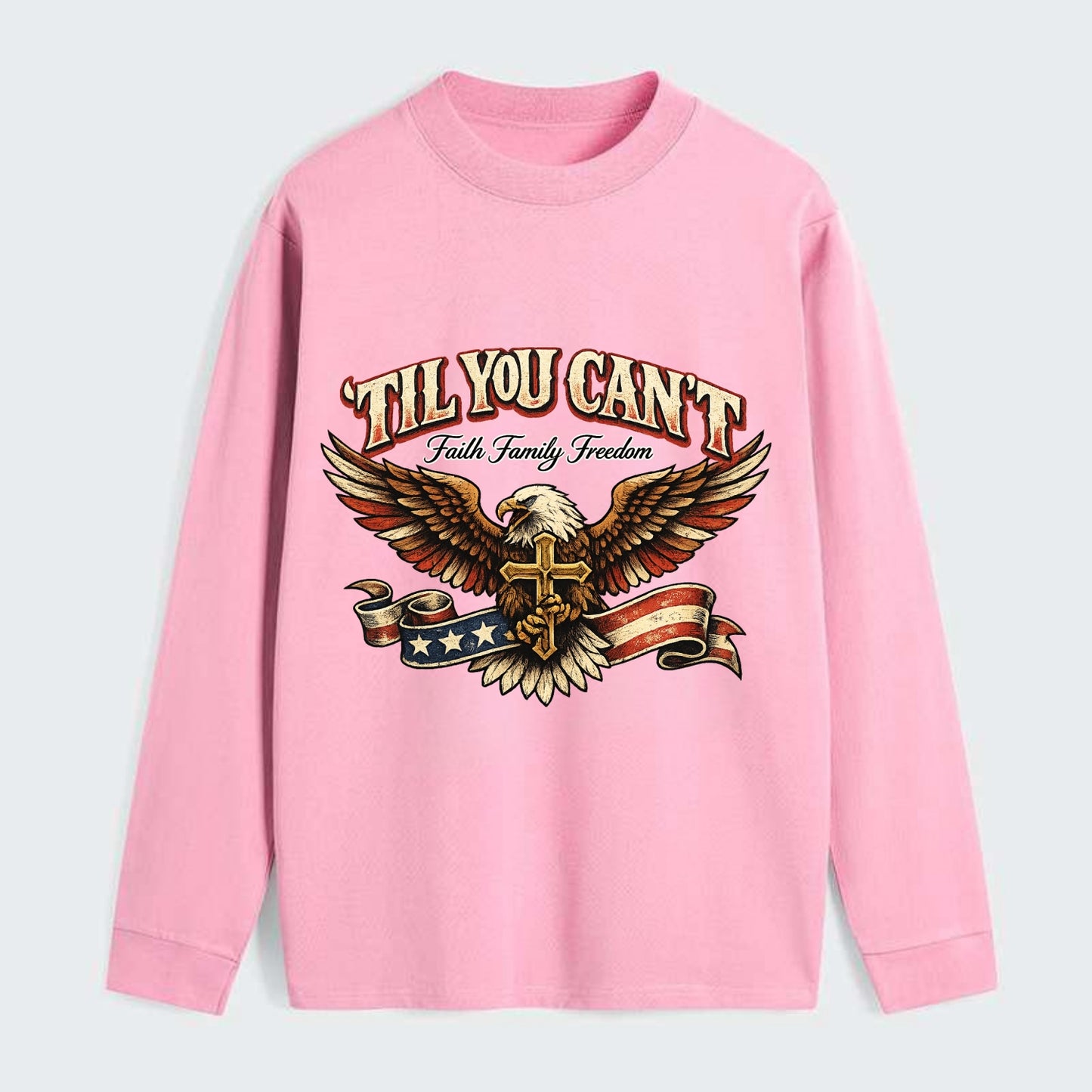 Til You Cant - Eagle Faith Freedom - Classic Long Sleeve Shirt