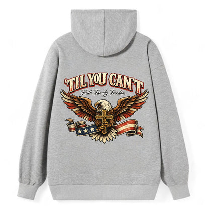 Til You Cant - Eagle Faith Freedom - Classic Pullover Hoodie