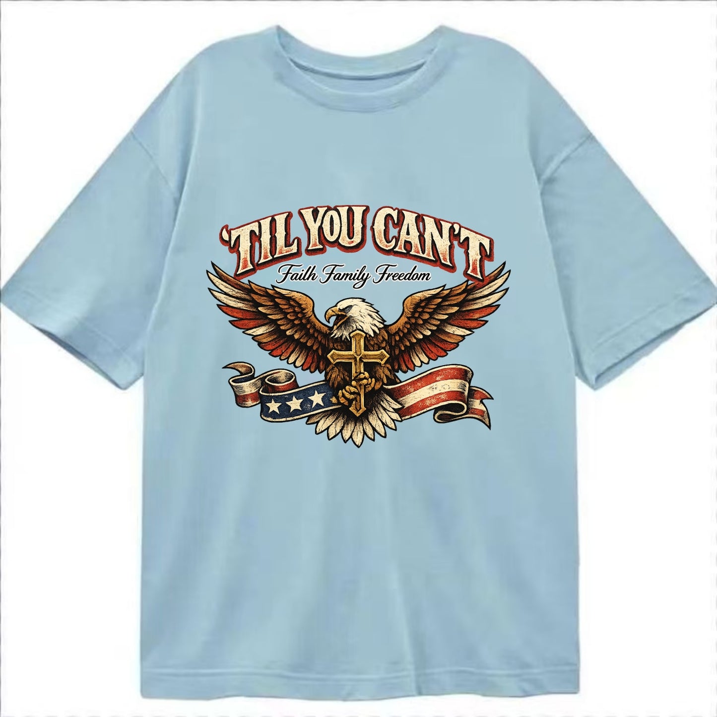 Til You Cant - Eagle Faith Freedom - Classic T-shirt
