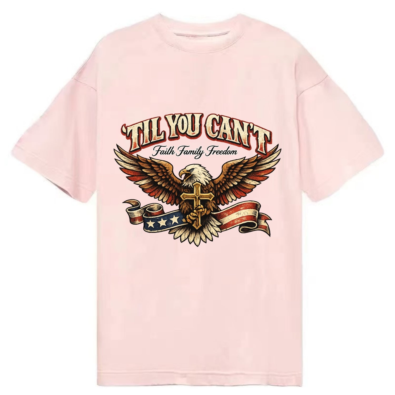 Til You Cant - Eagle Faith Freedom - Classic T-shirt