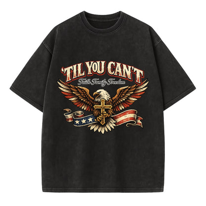 Til You Cant - Eagle Faith Freedom - Vintage T-shirt