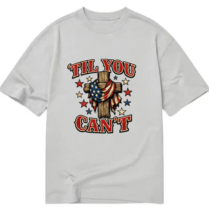 Til You Cant - Flag Cross - Classic T-shirt