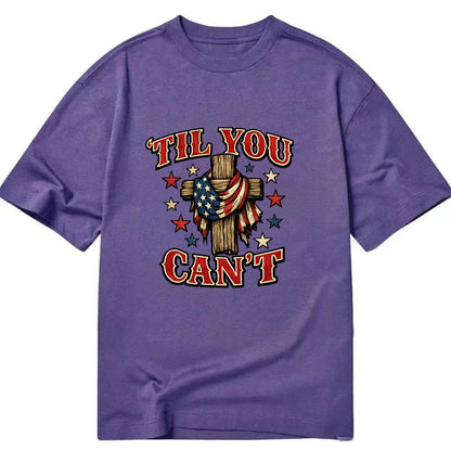Til You Cant - Flag Cross - Classic T-shirt