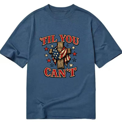 Til You Cant - Flag Cross - Classic T-shirt