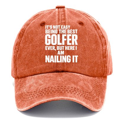It's not easy being the best GOLFER ever, but here I am nailing it - Classic Cap - Terracotta Clay(Orange)