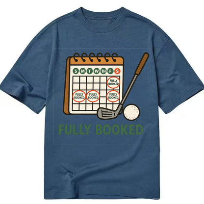 Calendar with every weekend marked for golf - "Fully Booked" - golf obsession - Classic T-shirt - Twilight Navy(Blue)