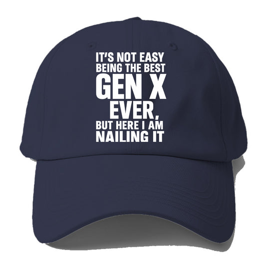 It's not easy being the best GEN X ever, but here I am nailing it - Baseball Cap For Big Heads - Twilight Navy(Blue)