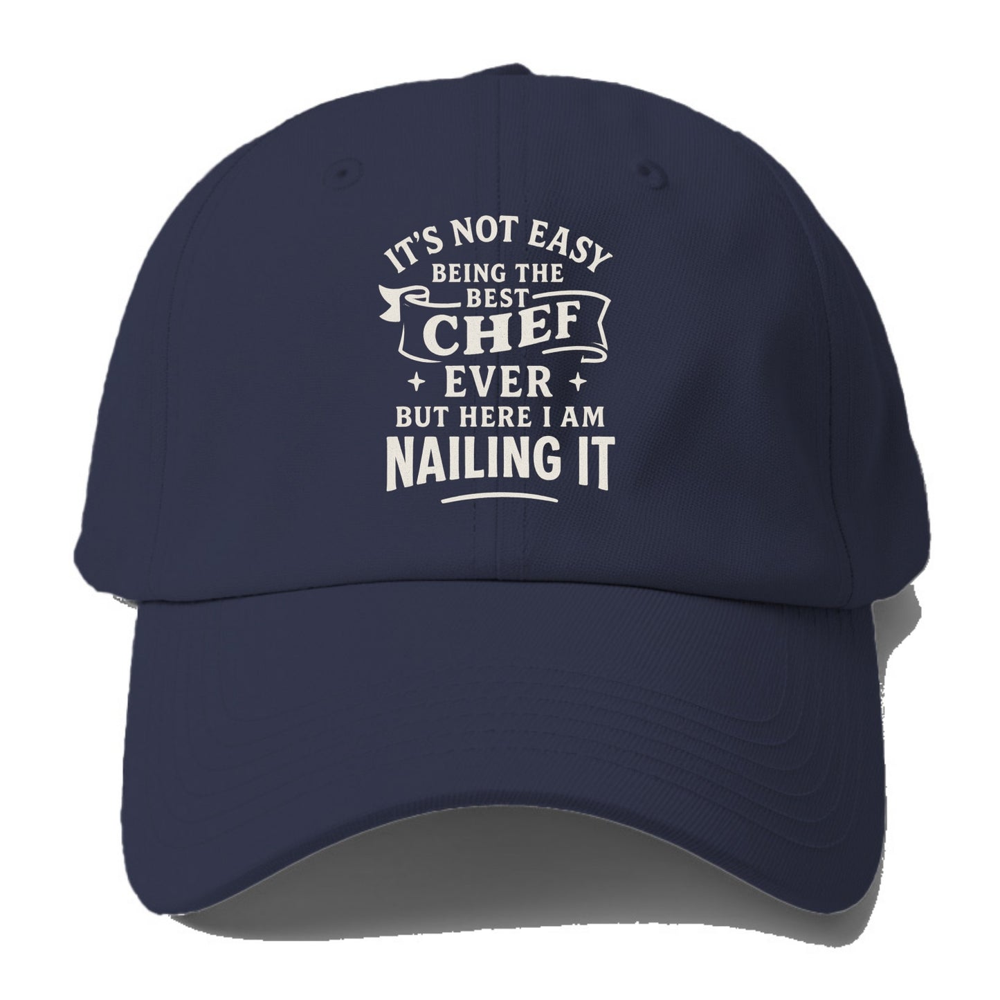 It's not easy being the best CHEF ever, but here I am nailing it - Baseball Cap - Twilight Navy(Blue)