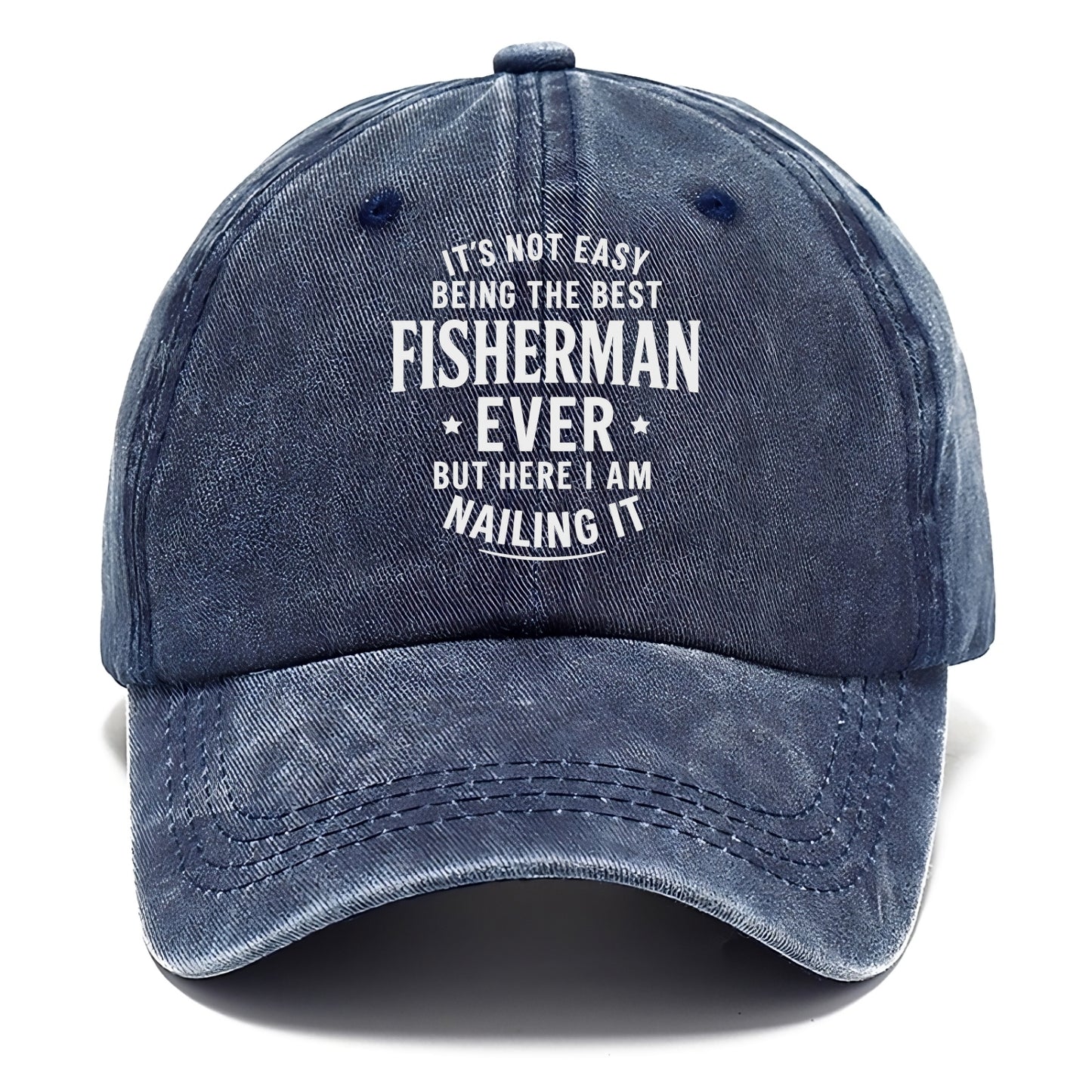 It's not easy being the best FISHERMAN ever, but here I am nailing it - Classic Cap - Twilight Navy(Blue)