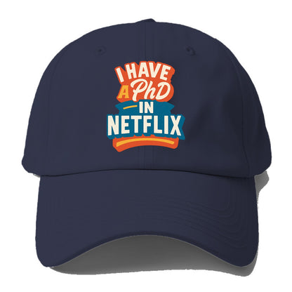 I Have A PhD In Netflix - Baseball Cap F - Baseball Cap For Big Heads - Twilight Navy(Blue)