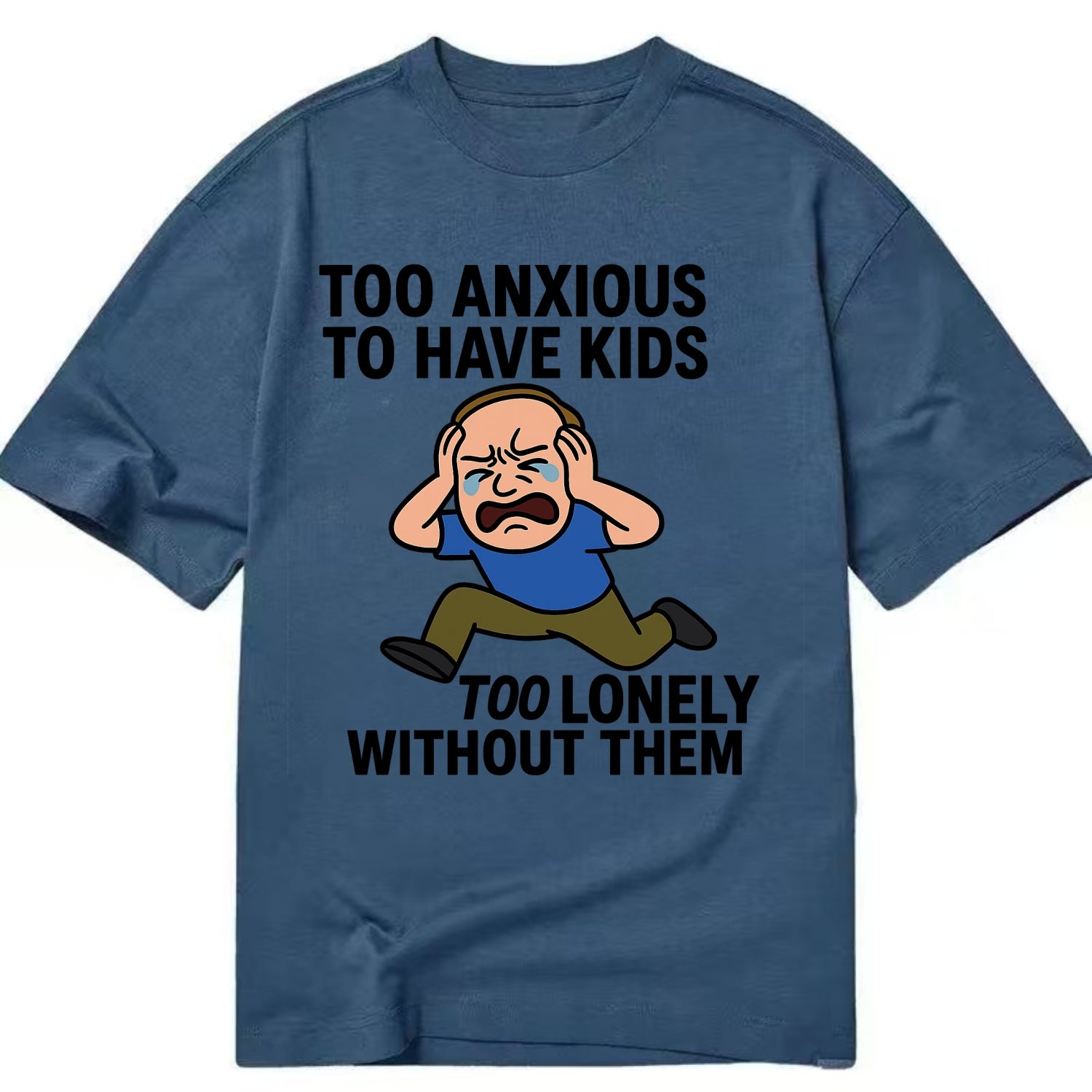 Person paralyzed between two fears - "Too anxious to have kids, too lonely - Classic T-shirt - Twilight Navy(Blue)