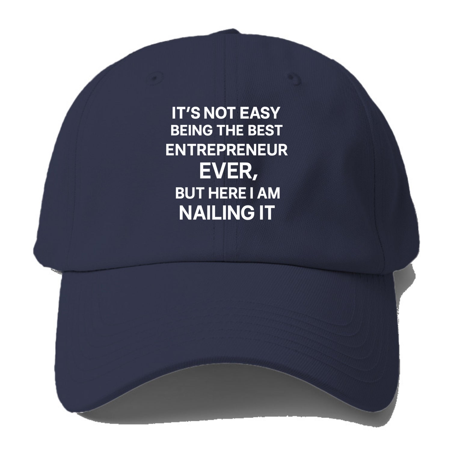 It's not easy being the best ENTREPRENEUR ever, but here I am nailing it - Baseball Cap - Twilight Navy(Blue)