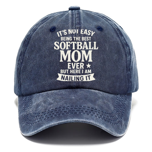 It's not easy being the best SOFTBALL MOM ever, but here I am nailing it - Classic Cap - Twilight Navy(Blue)