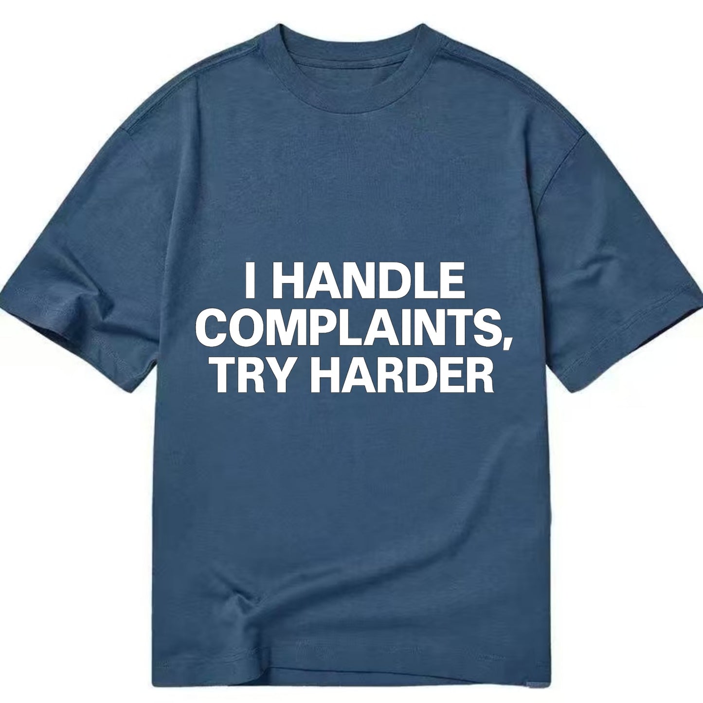 I handle complaints, try harder - Classic T-shirt - Twilight Navy(Blue)