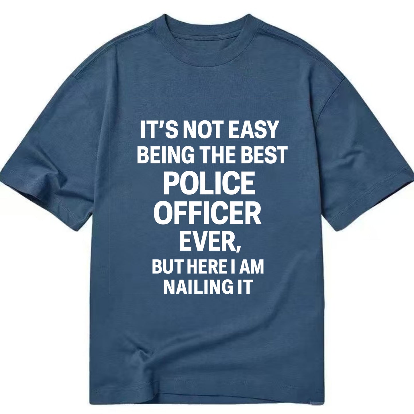 It's not easy being the best POLICE OFFICER ever, but here I am nailing it - Classic T-shirt - Twilight Navy(Blue)