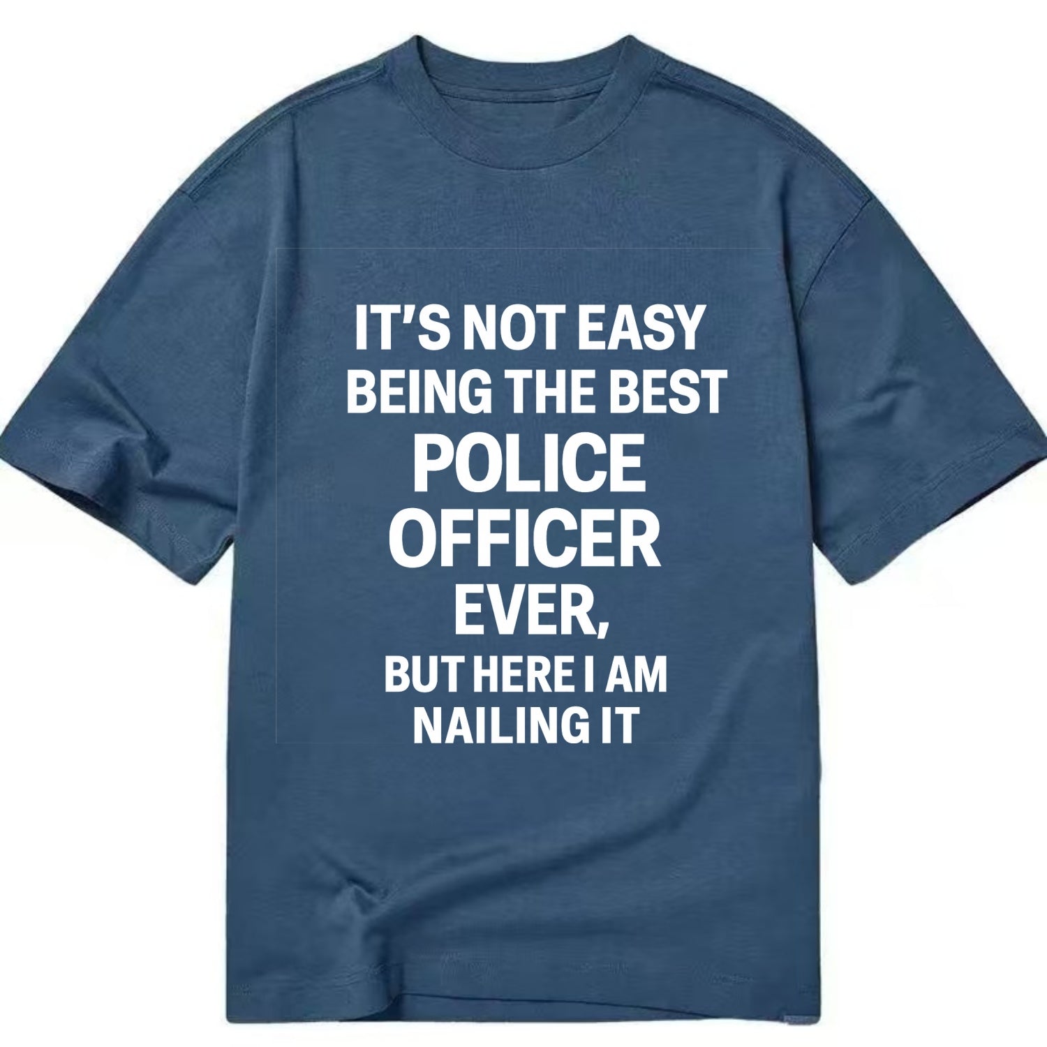 It's not easy being the best POLICE OFFICER ever, but here I am nailing it - Classic T-shirt - Twilight Navy(Blue)