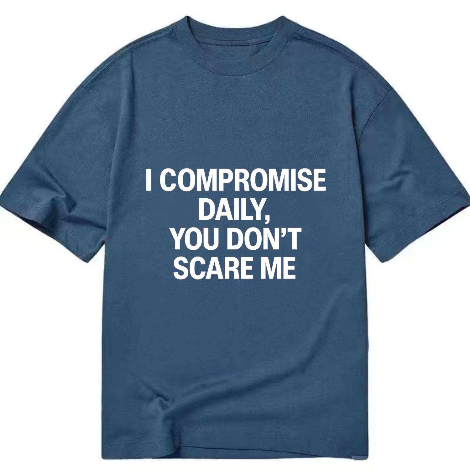 I compromise daily, you don't scare me - Classic T-shirt - Twilight Navy(Blue)