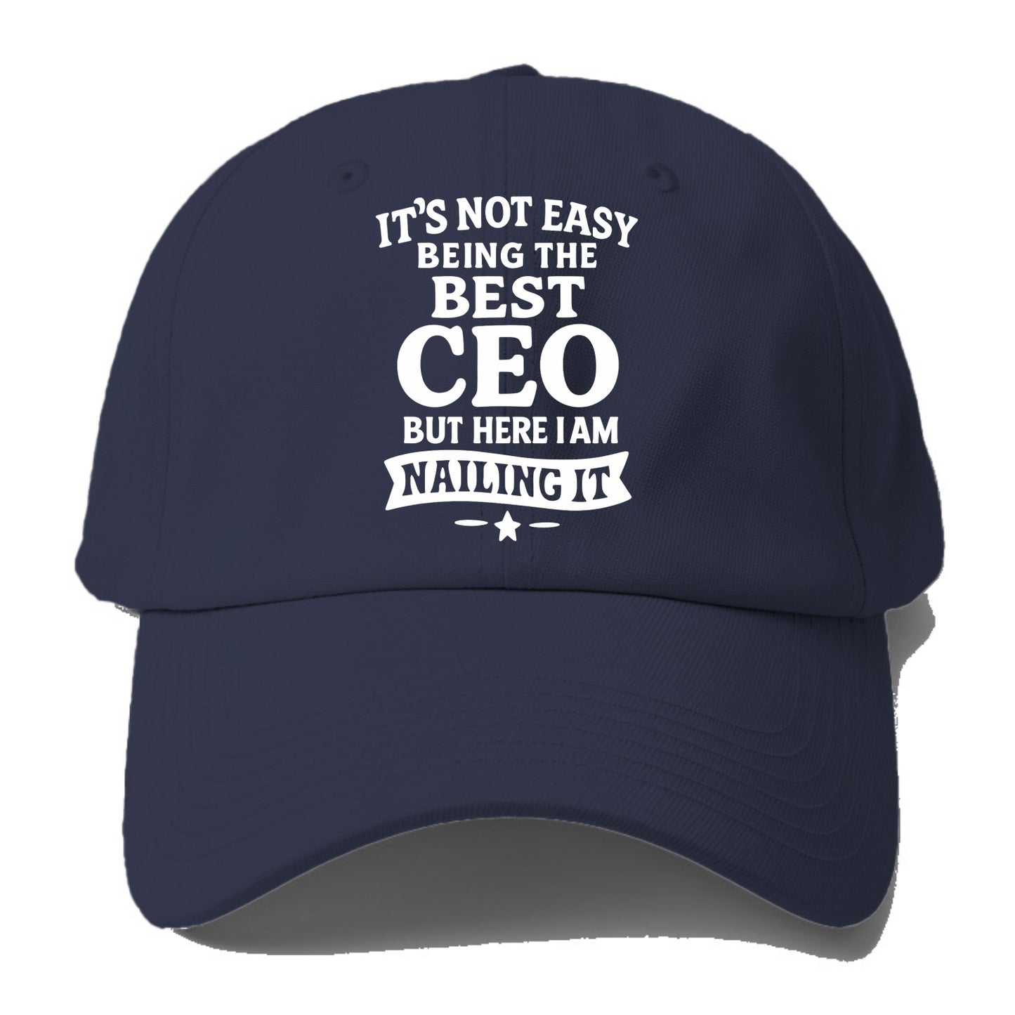It's not easy being the best CEO ever, but here I am nailing it - Baseball Cap - Twilight Navy(Blue)