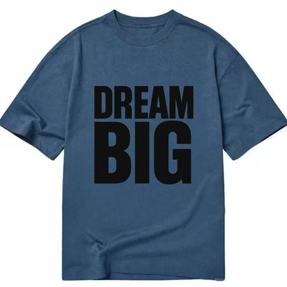 Bold typography design - "DREAM BIG" - ambitious goals, no limits - Classic T-shirt - Twilight Navy(Blue)