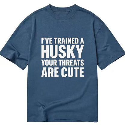 I've trained a husky, your threats are cute - Classic T-shirt - Twilight Navy(Blue)