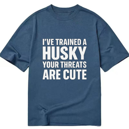 I've trained a husky, your threats are cute - Classic T-shirt