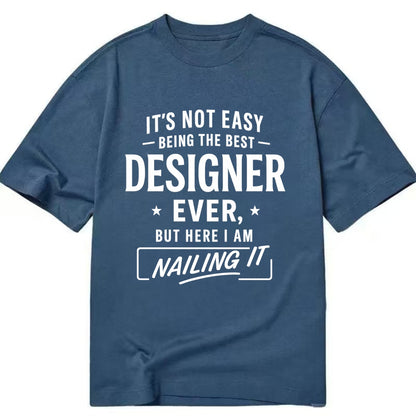 It's not easy being the best DESIGNER ever, but here I am nailing it - Classic T-shirt - Twilight Navy(Blue)
