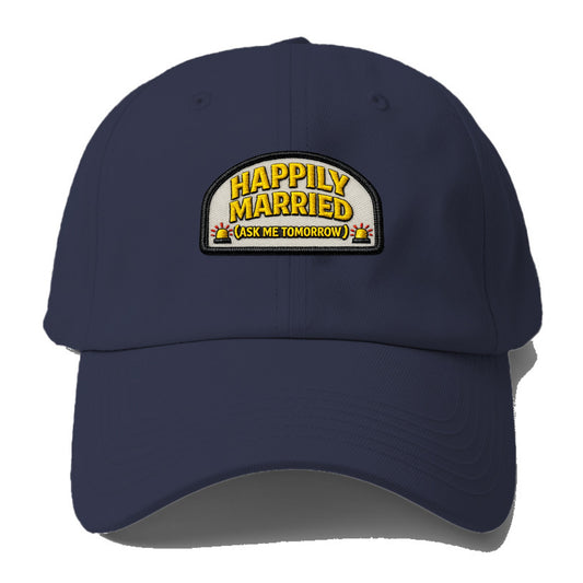 HAPPILY MARRIED  - yellow ask tomorrow - yellow - marital flux - Baseball Cap - Twilight Navy(Blue)