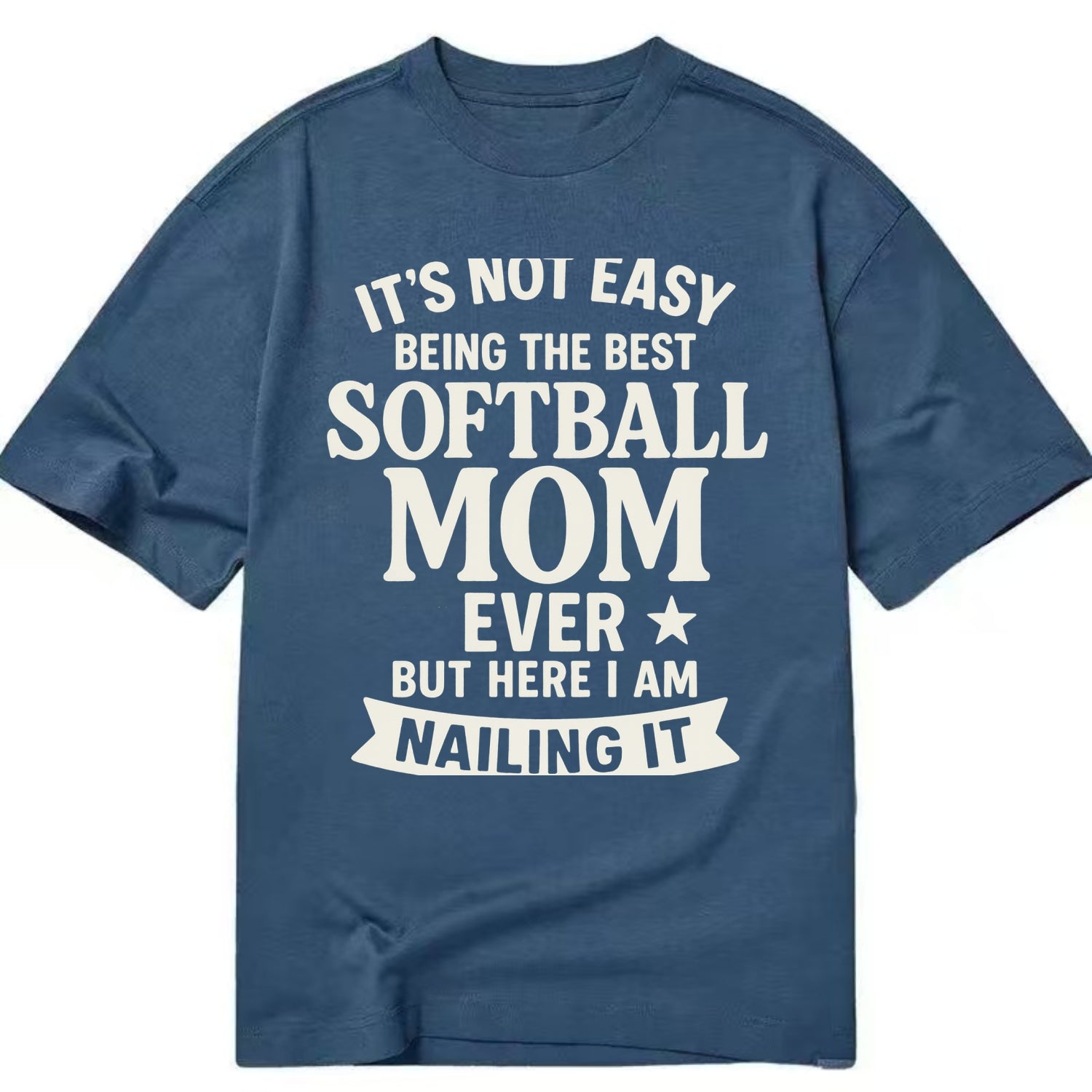 It's not easy being the best SOFTBALL MOM ever, but here I am nailing it - Classic T-shirt - Twilight Navy(Blue)