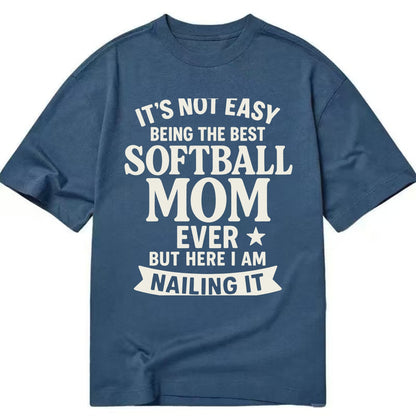 It's not easy being the best SOFTBALL MOM ever, but here I am nailing it - Classic T-shirt - Twilight Navy(Blue)