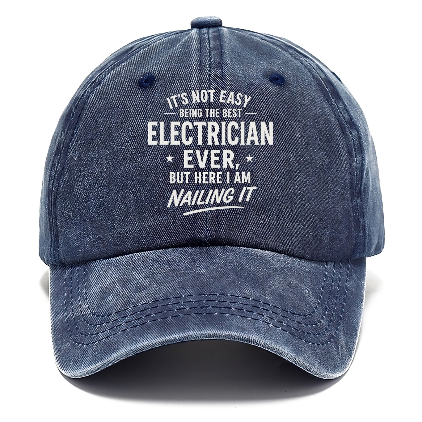 It's not easy being the best ELECTRICIAN ever, but here I am nailing it - Classic Cap - Twilight Navy(Blue)