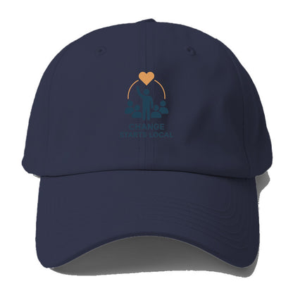 Community organizer bringing neighbors together - "Change Starts Local" - grassroots - Baseball Cap - Twilight Navy(Blue)