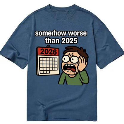 Person looking at calendar with dread - "2026: somehow worse than 2025" - Classic T-shirt - Twilight Navy(Blue)