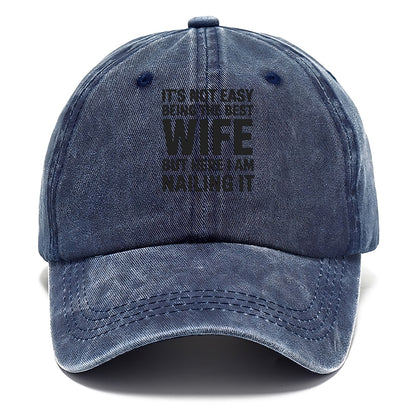 It's not easy being the best WIFE ever, but here I am nailing it - Classic Cap - Twilight Navy(Blue)