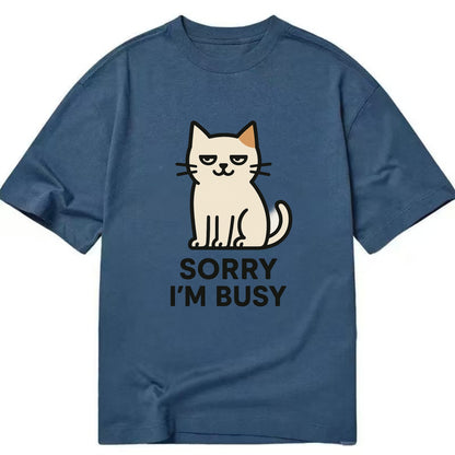 Cat sitting alone looking content - "SORRY I'M BUSY" - not sorry at all - Classic T-shirt - Twilight Navy(Blue)