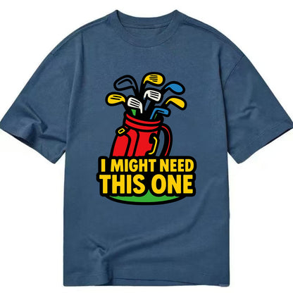 Golf bag overflowing with too many clubs - "I Might Need This One" - gear - Classic T-shirt - Twilight Navy(Blue)