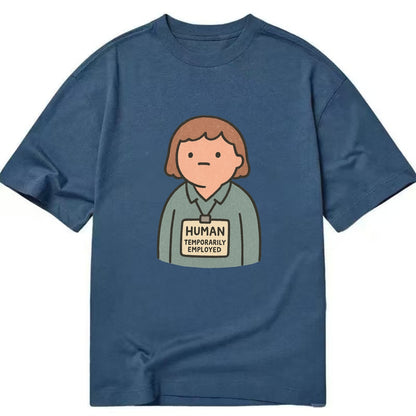 Worker wearing ID badge that says "Human - Temporarily Employed" - existential - Classic T-shirt - Twilight Navy(Blue)