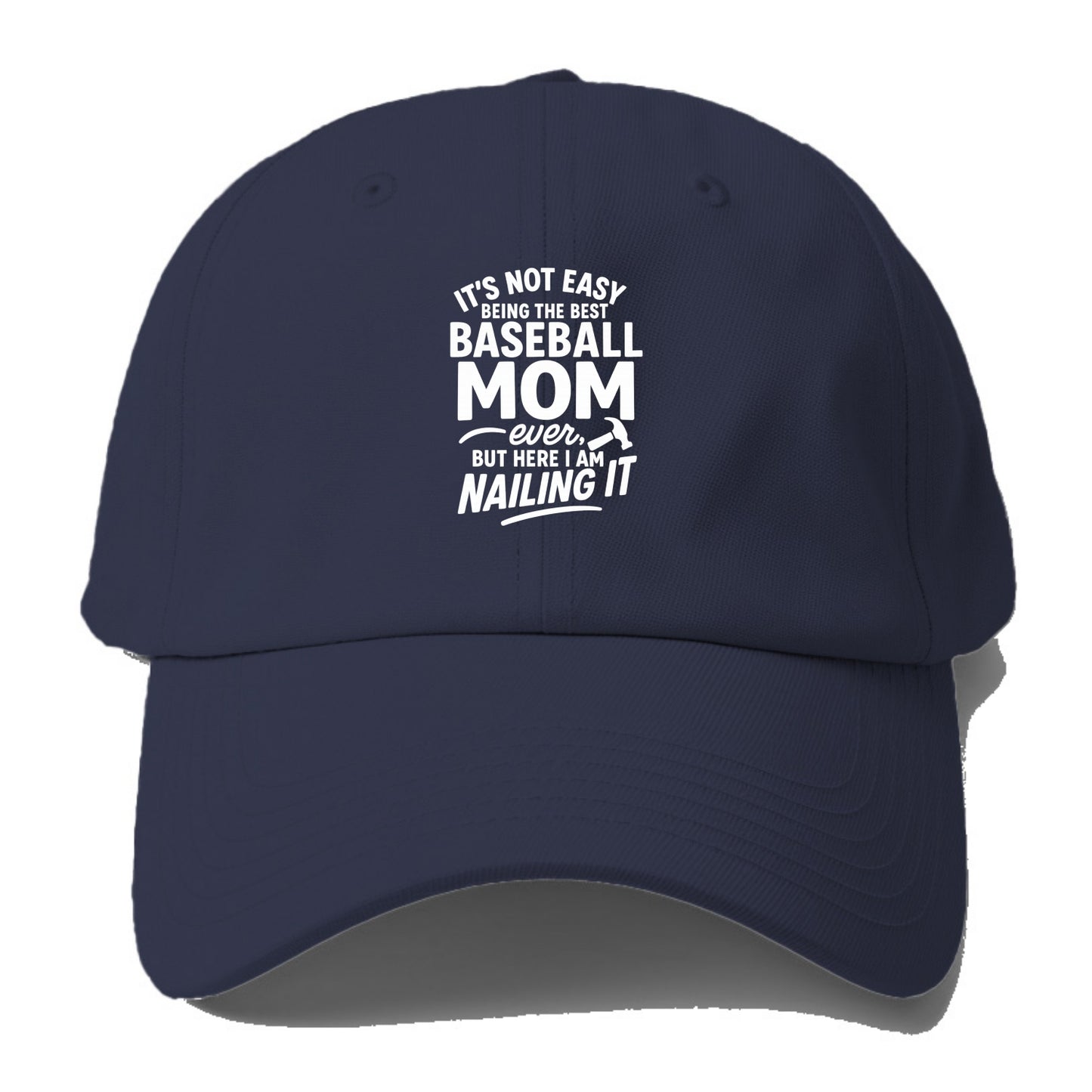 It's not easy being the best BASEBALL MOM ever, but here I am nailing it - Baseball Cap - Twilight Navy(Blue)