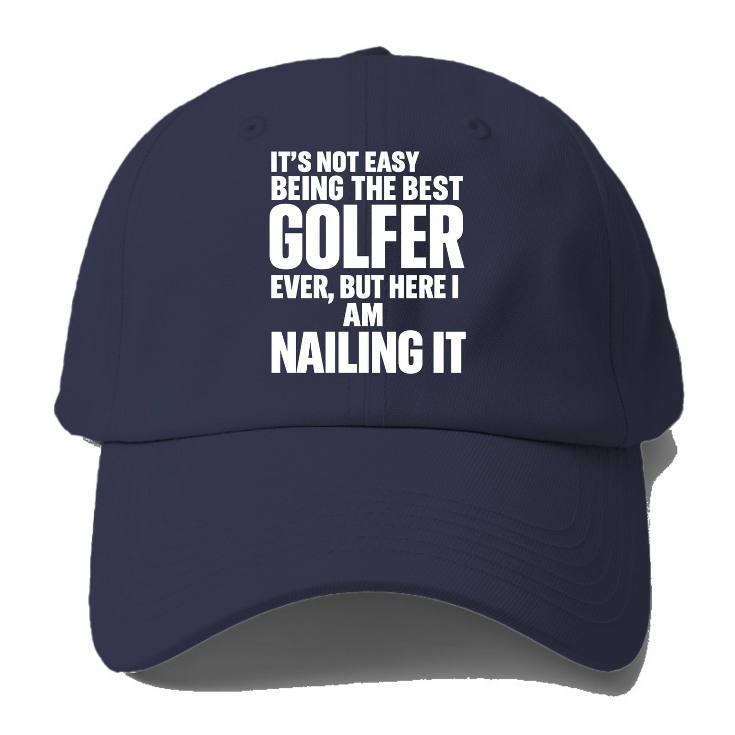 It's not easy being the best GOLFER ever, but here I am nailing it - Baseball Cap - Twilight Navy(Blue)