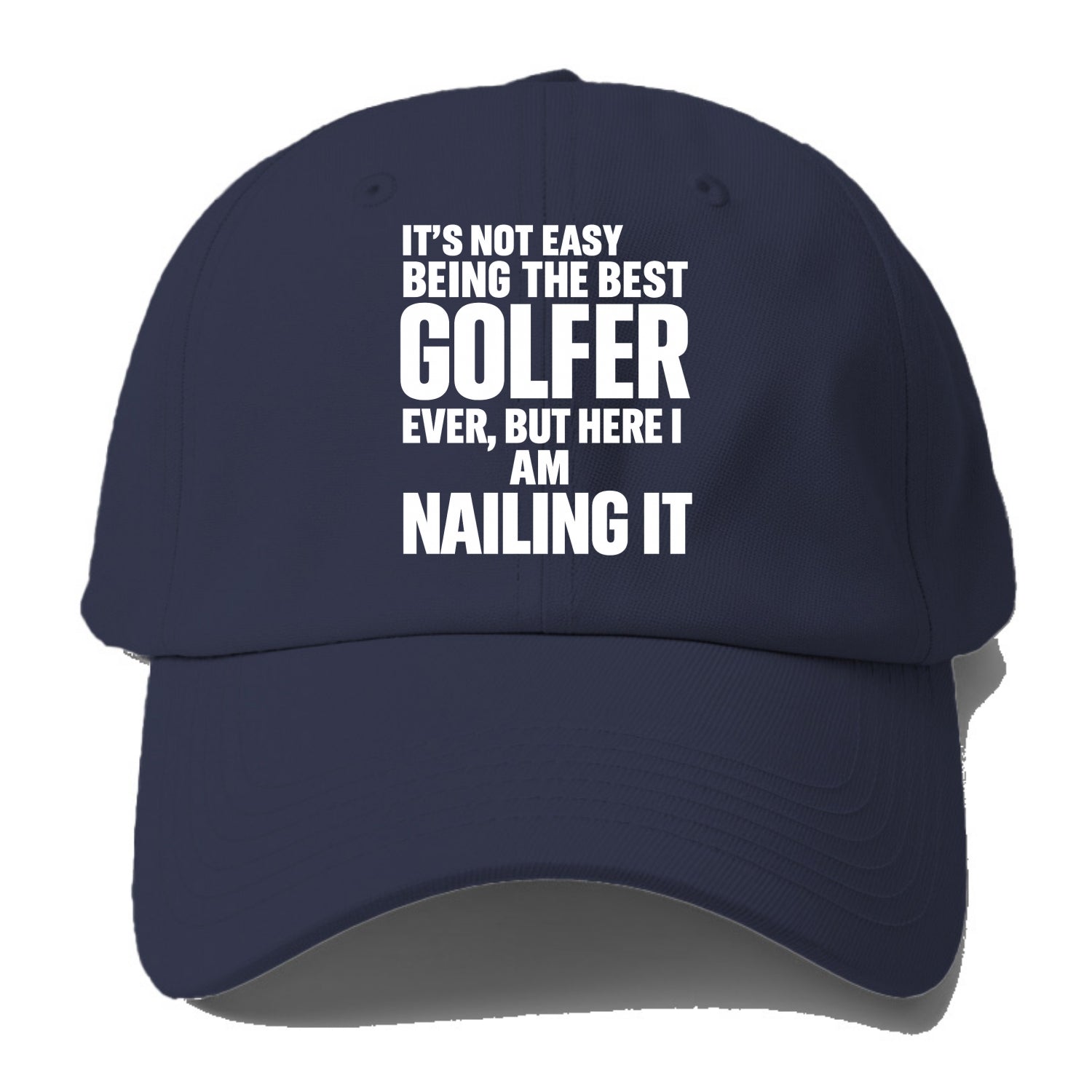 It's not easy being the best GOLFER ever, but here I am nailing it - Baseball Cap - Twilight Navy(Blue)