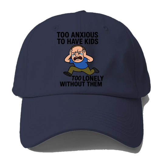 Person paralyzed between two fears - "Too anxious to have kids, too lonely without - Baseball Cap - Twilight Navy(Blue)