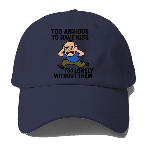 Person paralyzed between two fears - Too anxious to have kids, too lonely without - Baseball Cap