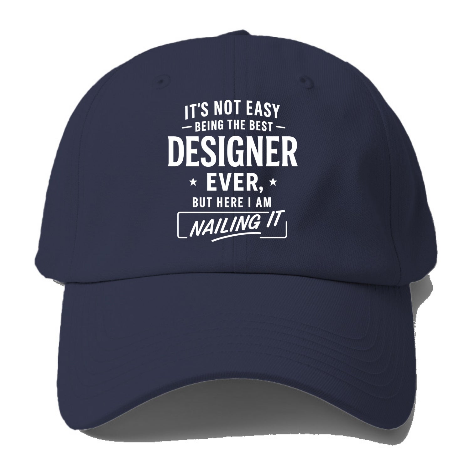 It's not easy being the best DESIGNER ever, but here I am nailing it - Baseball Cap - Twilight Navy(Blue)