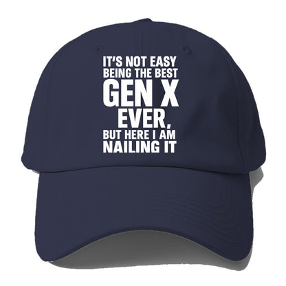 It's not easy being the best GEN X ever, but here I am nailing it - Baseball Cap - Twilight Navy(Blue)