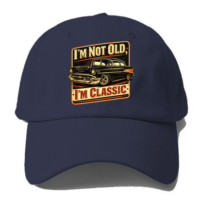 I'm Not Old I'm Classic - Baseball Cap - Twilight Navy(Blue)