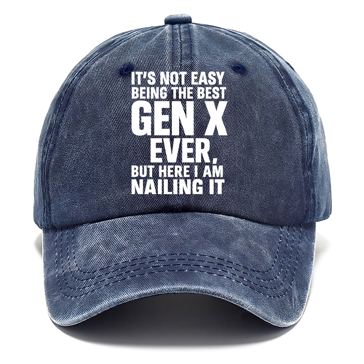 It's not easy being the best GEN X ever, but here I am nailing it - Classic Cap - Twilight Navy(Blue)