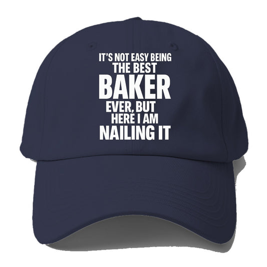 It's not easy being the best BAKER ever, but here I am nailing it - Baseball Cap For Big Heads - Twilight Navy(Blue)