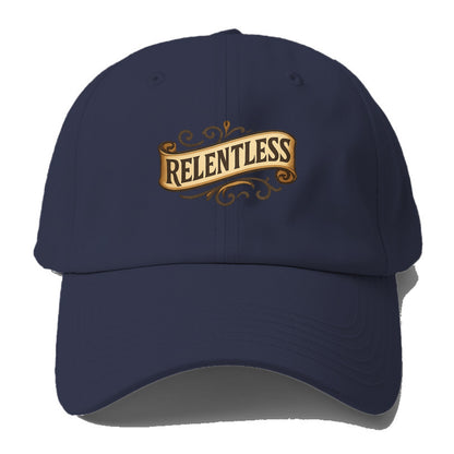 Bold typography design - "RELENTLESS" - never giving up, persistent pursuit - Baseball Cap - Twilight Navy(Blue)