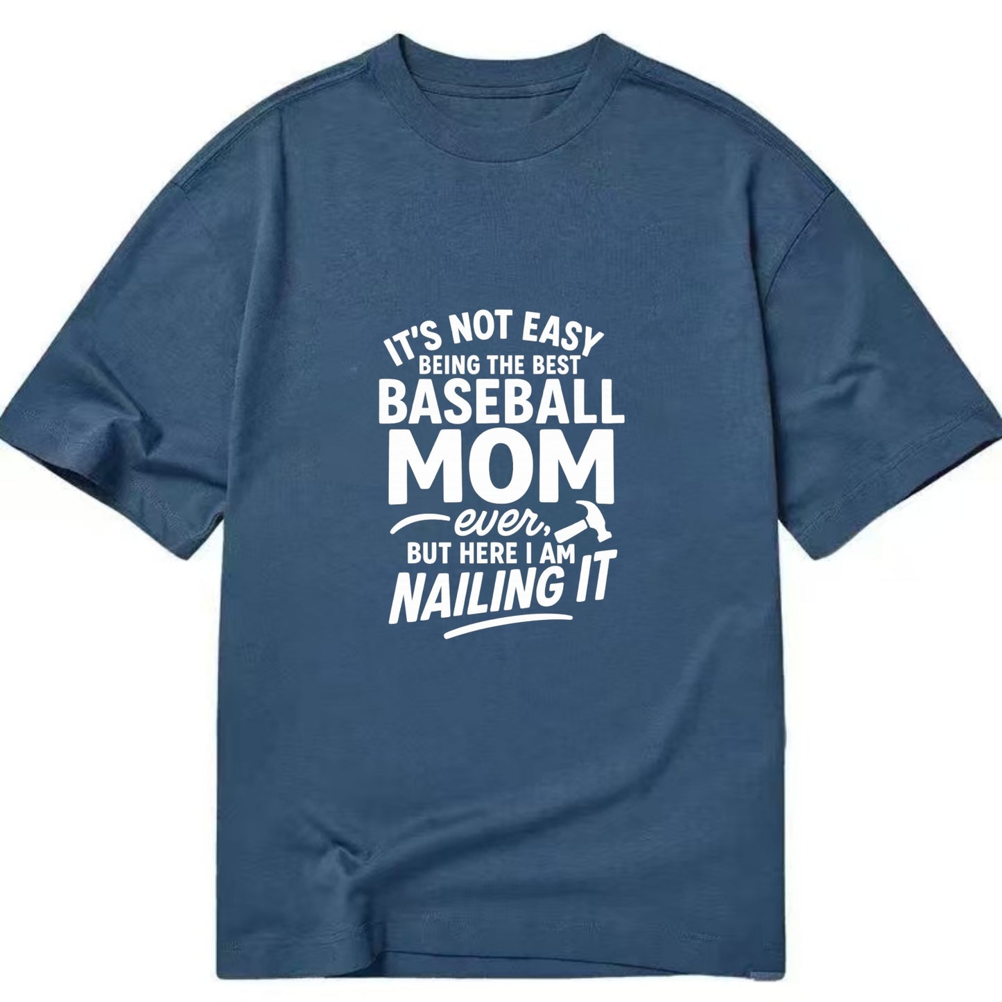 It's not easy being the best BASEBALL MOM ever, but here I am nailing it - Classic T-shirt - Twilight Navy(Blue)